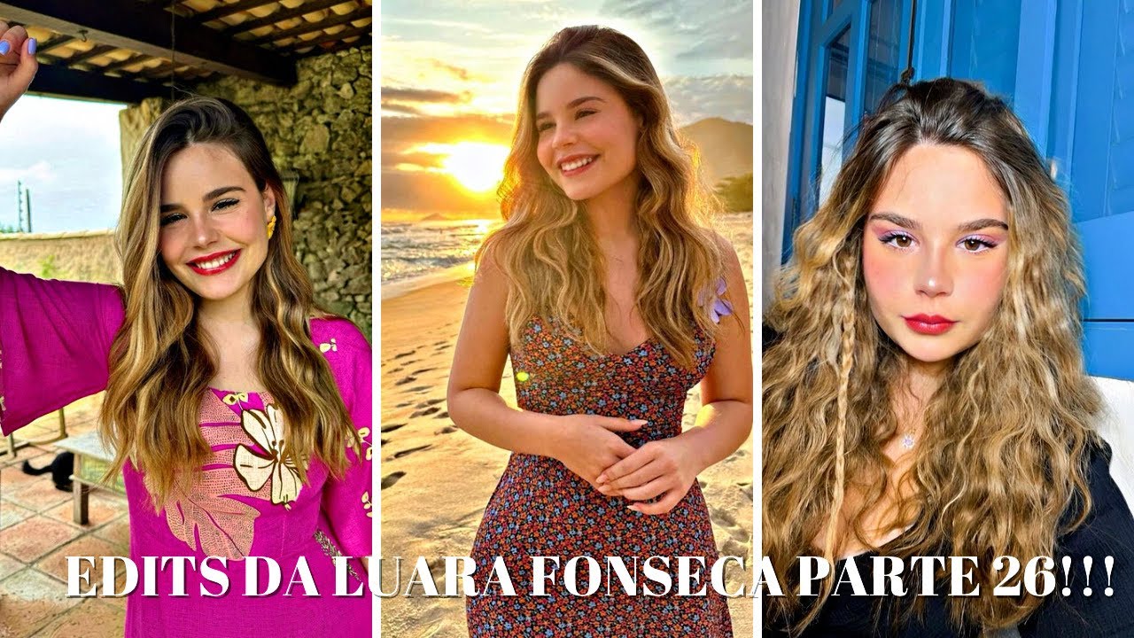 EDITS DA LUARA FONSECA PARTE 26!!!