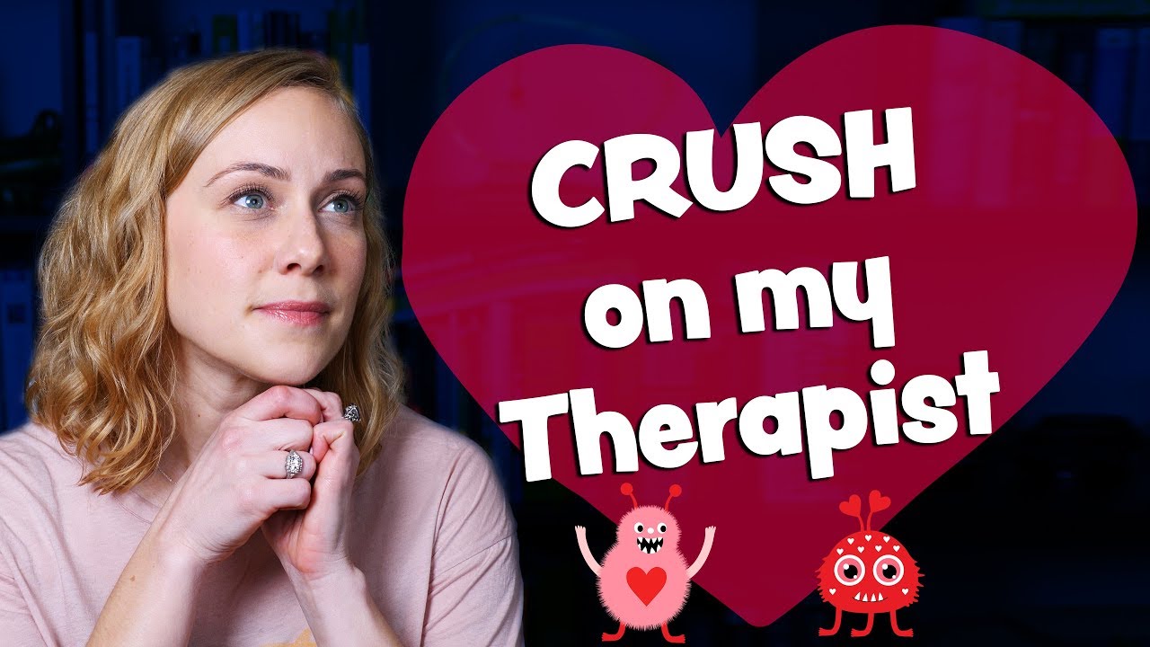 I have a CRUSH on my Therapist! | Kati Morton