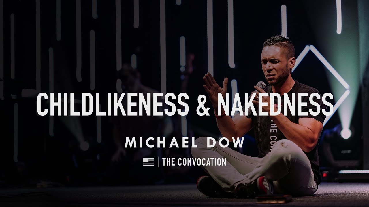 2019 Pennsylvania Convocation | Childlikeness & Nakedness | Michael Dow | Burning Ones