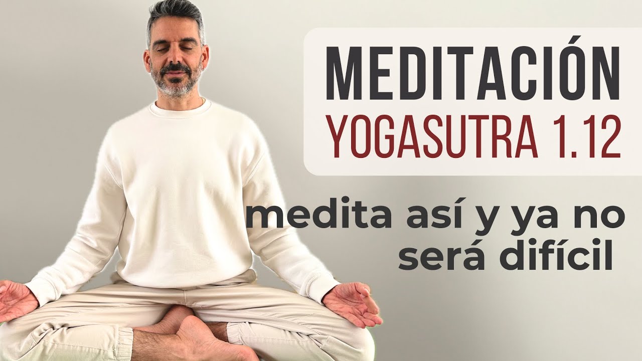 MEDITACIÓN | Medita Así y ya no será difícil - Abhyasa y Vairagya | Yogasutra 1.12