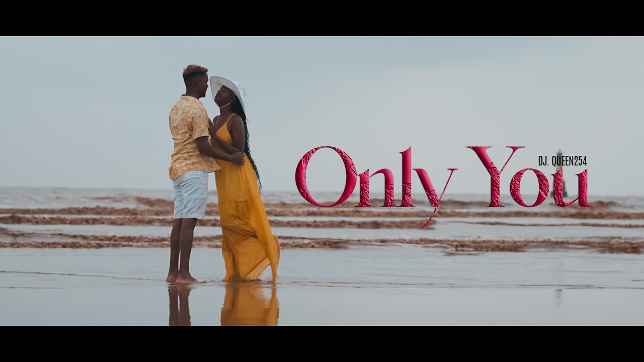 ONLY YOU- DJ QUEEN254(OFFICIAL 4K VIDEO)