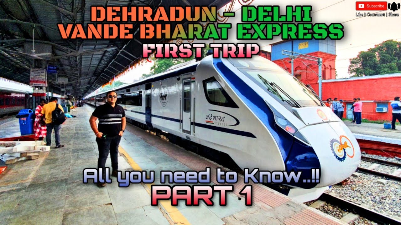 DEHRADUN DELHI VANDE BHARAT EXPRESS - FIRST TRIP | ALL YOU NEED TO KNOW | PART 1