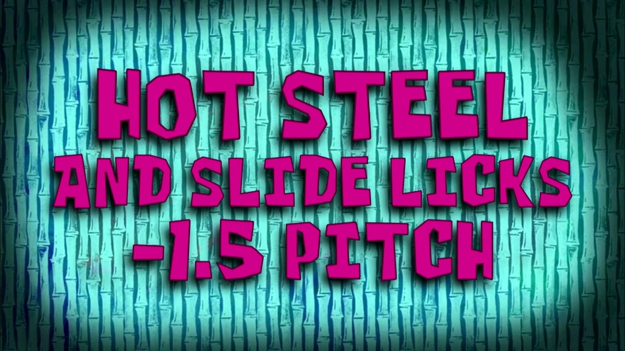 SpongeBob Music: Hot Steel and Slide Licks (-1.5 Pitch)