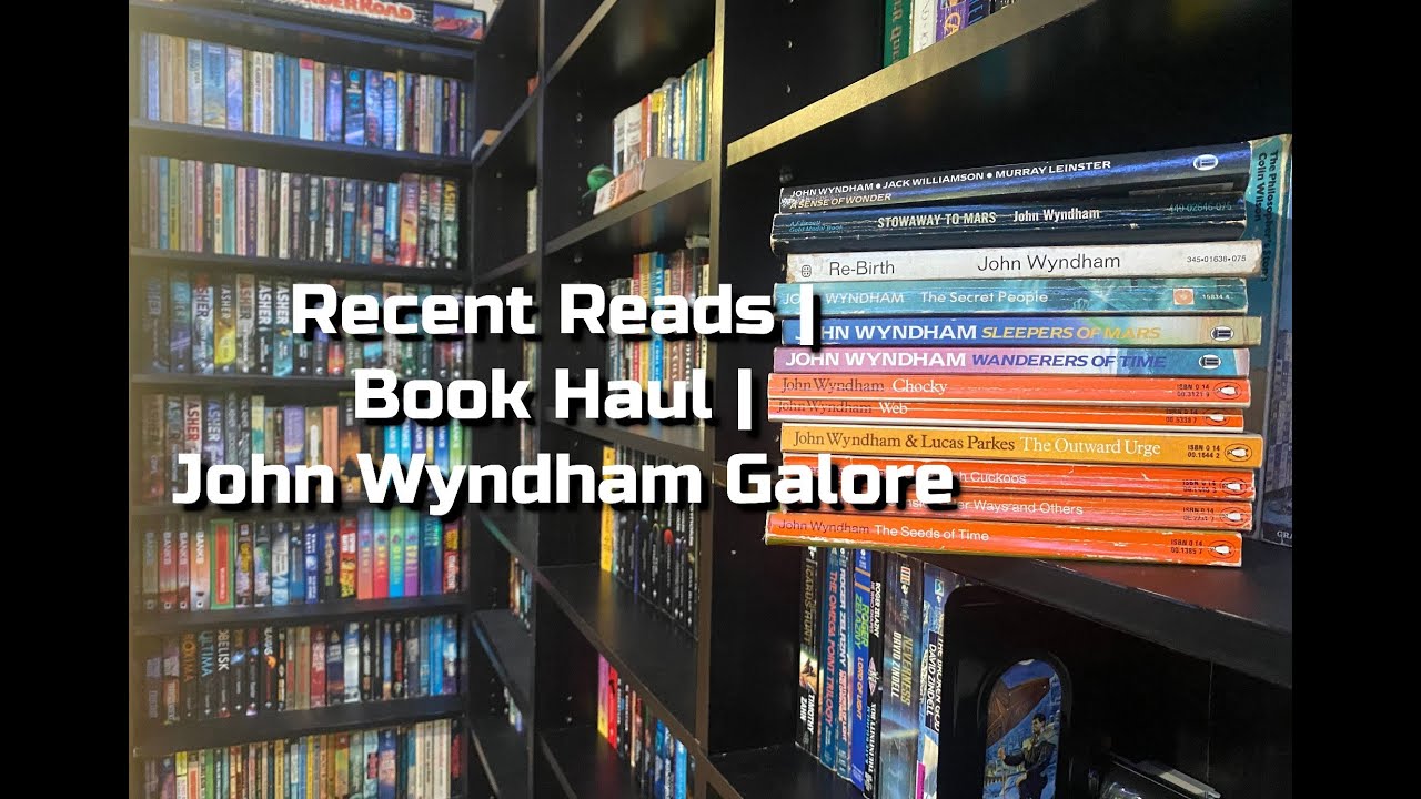 Recent Reads | Book Haul | John Wyndham Galore
