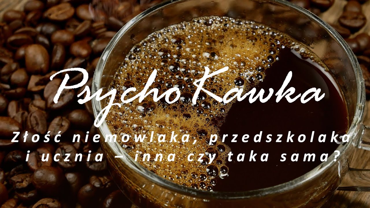 PsychoKawka #9 - Złość niemowlaka, przedszkolaka i ucznia – inna czy taka sama?