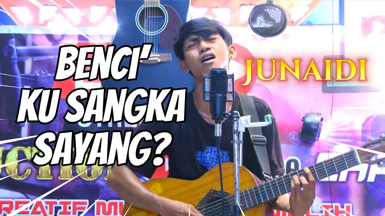 Benci Ku Sangka Sayang - Cover by Junaidi