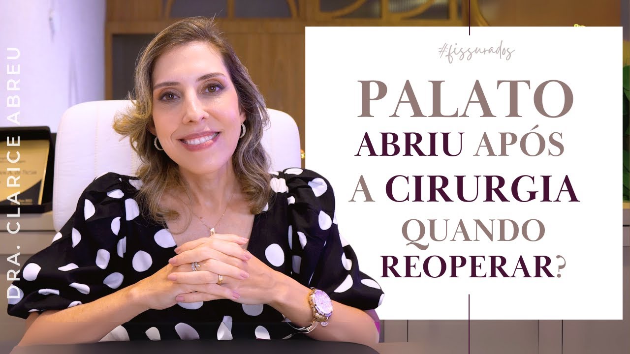 PALATO ABRIU APÓS CIRURGIA! QUANDO É O MOMENTO CERTO DE REOPERAR? | Dra. Clarice Abreu