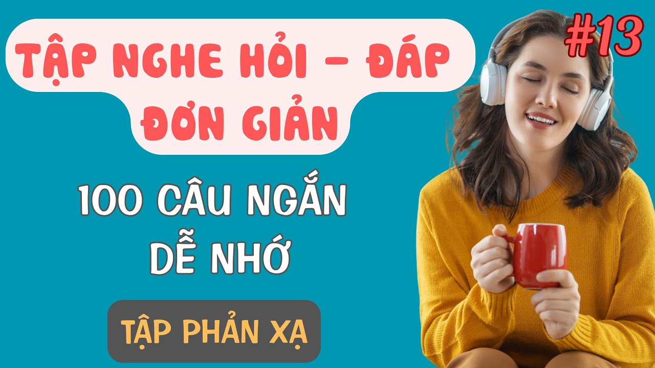 #12 Tập Nghe Tiếng Anh Giao Tiếp, Luyện Phản Xạ Cho Người Mới Học, Cơ Bản, Đơn Giản, Dễ Học