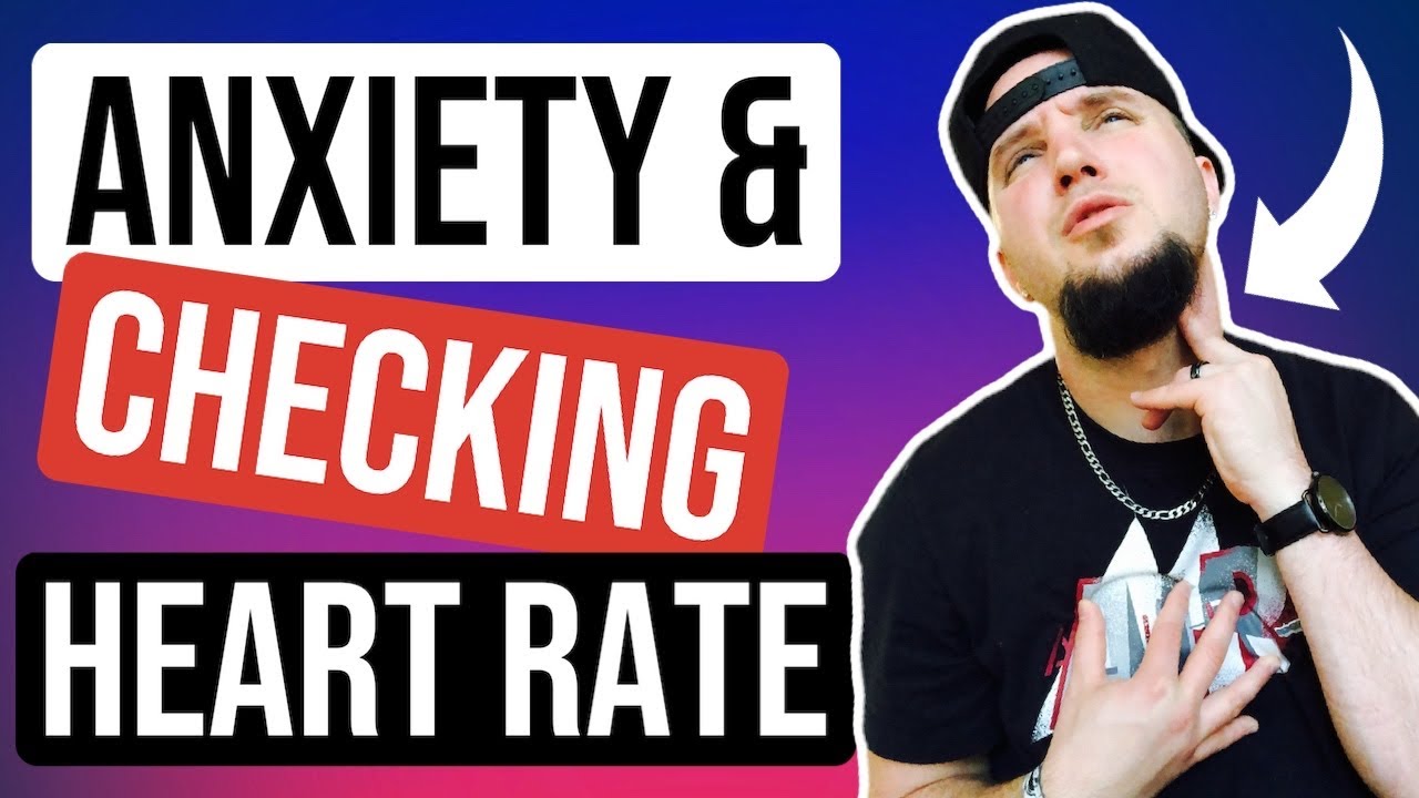 Always Checking Heart Rate & Pulse! - Bad Anxiety Habit!