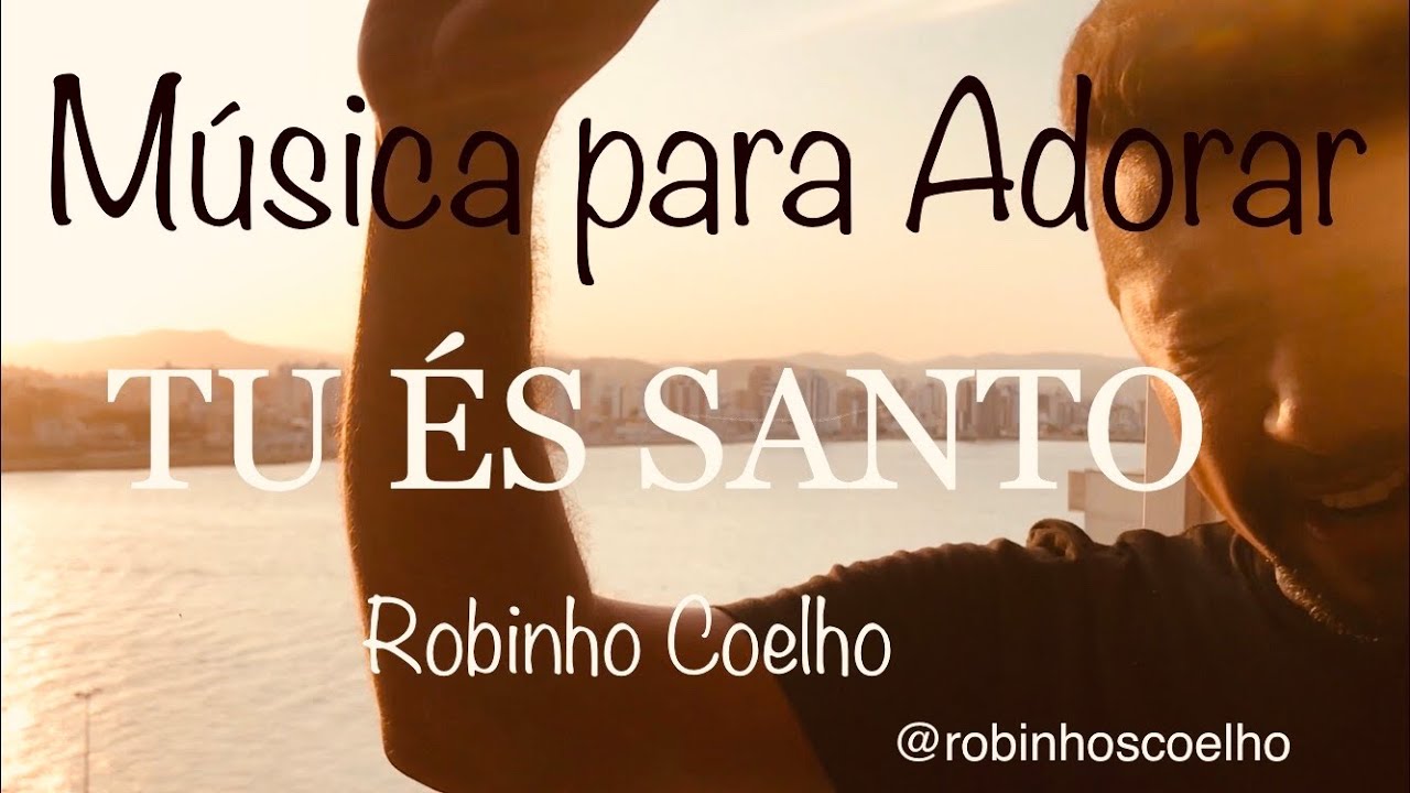 Tu és Santo - Robinho Coelho (música para Adoração)