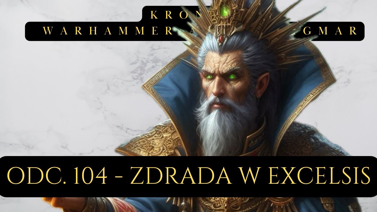 Kroniki Warhammer AoS #104 :  Zdrada w Excelsis  (Lore PL)