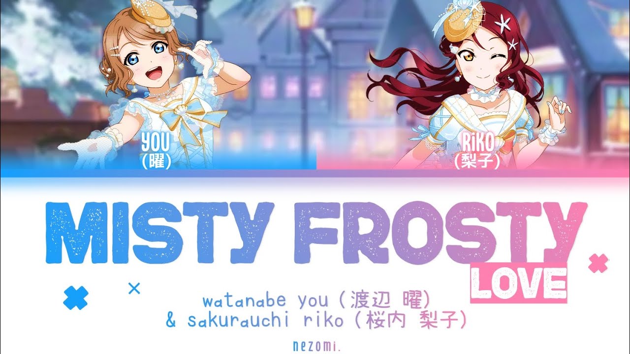 [FULL] Misty Frosty Love — You & Riko — Lyrics — (KAN/ROM/ENG/ESP).