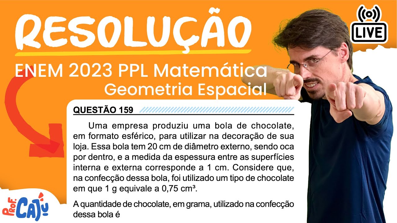 [ENEM 2023 PPL] 159 📘 GEOMETRIA ESPACIAL Uma empresa produziu uma bola de chocolate, em formato