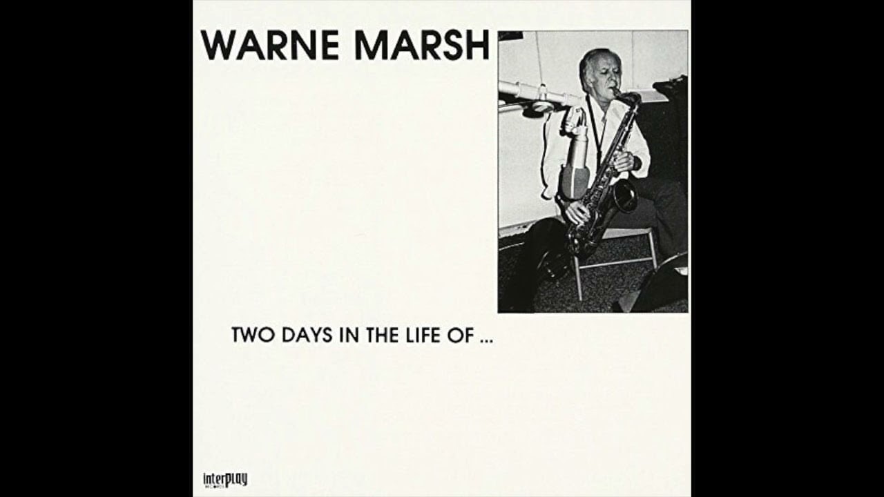 Warne Marsh&nbsp;&ndash;&nbsp;Two Days in the Life of... (Full Album)