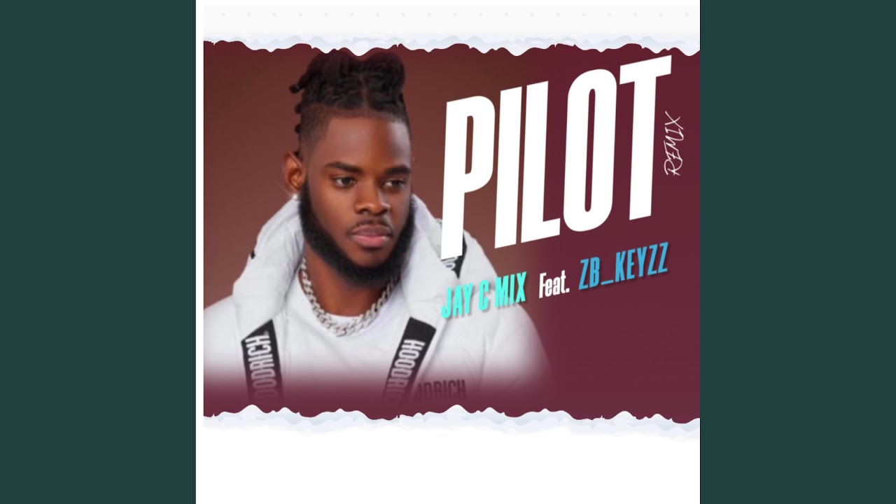 PILOT (Jay c mix ft ZBkeyzz)