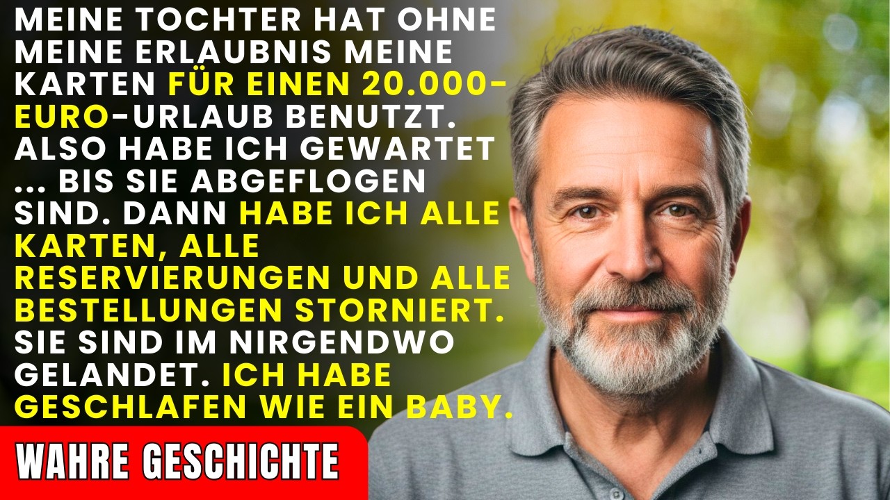 Meine Tochter gab ohne meine Erlaubnis 20.000 EURO von meinem Geld für einen Urlaub aus – also