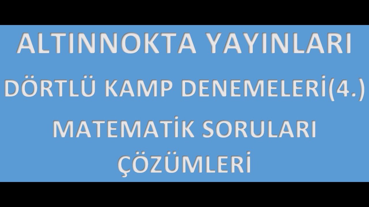 Altınnokta Yayınları (Nartest) 4'l&uuml; Kamp Denemeleri Matematik Soruları &Ccedil;&ouml;z&uuml;m&uuml; (4. Deneme)