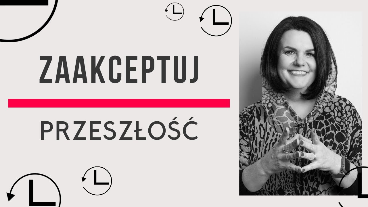 Zaakceptuj swoją przeszłość jak to zrobić