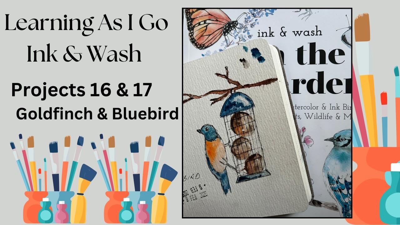 Ink and Wash - Learning As I Go | Projects 16 & 17 Goldfinch and Bluebird