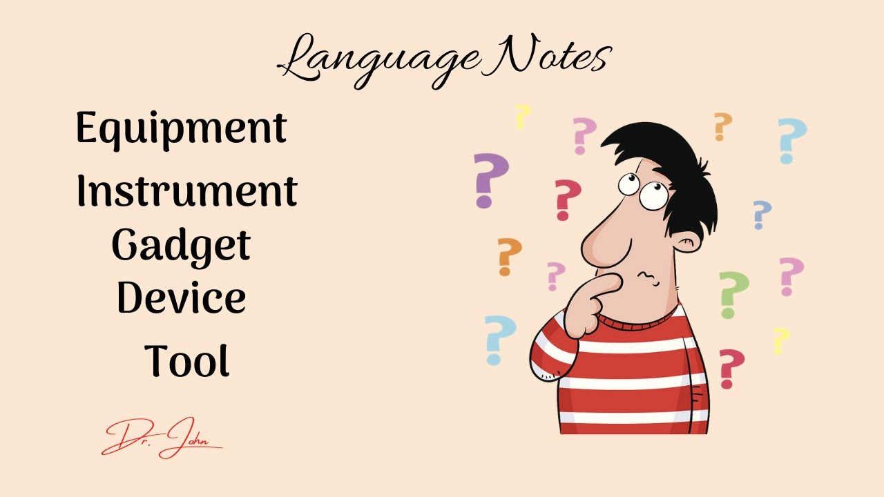 Language notes: Equipment - Instrument - Gadget - Tool - Device