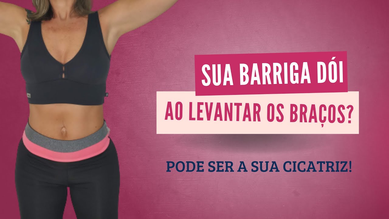 Sua barriga dói quando você levanta os braços? Pode ser a sua cicatriz.