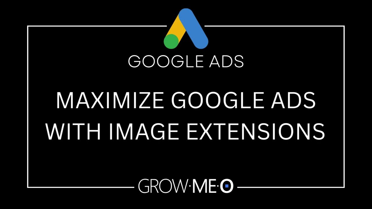 MAXIMIZE Your GOOGLE ADS with IMAGE EXTENSIONS