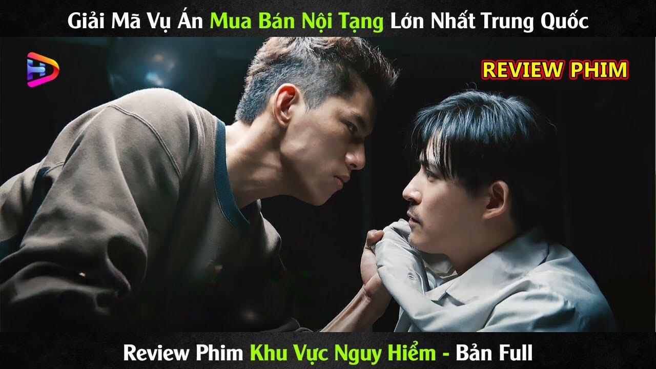 Giải M&atilde; Vụ &Aacute;n Mua B&aacute;n Nội Tạng Lớn Nhất Trung Quốc - Review Phim Khu Vực Nguy Hiểm Full
