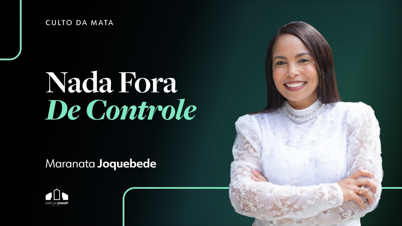 NADA FORA DE CONTROLE | Maranata Joquebede | Culto da Mata | Igreja UNASP SP