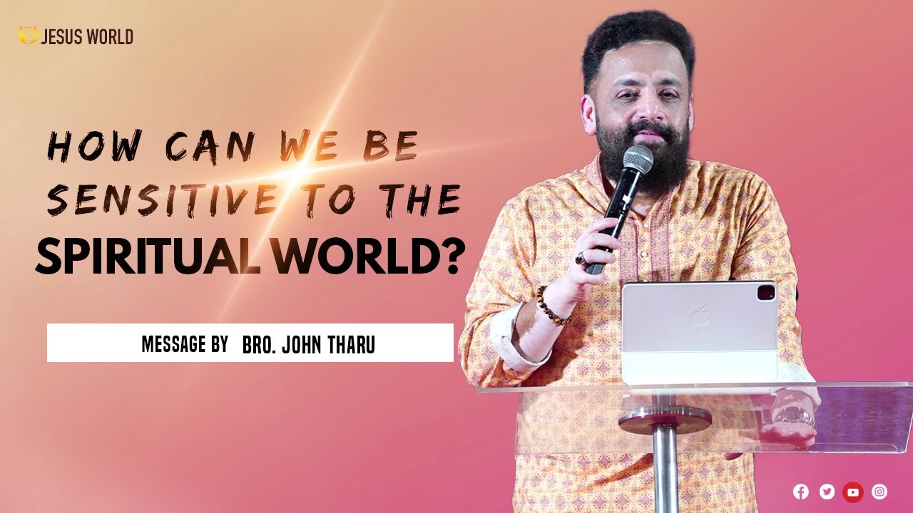 How can we be sensitive to the SPIRITUAL WORLD? | Message by Apostle John Tharu | Jesus World