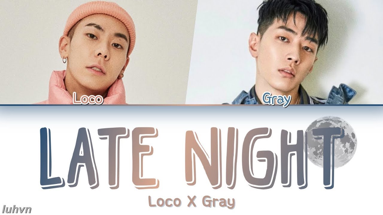 Loco(로꼬) & GRAY(그레이) - &lsquo;Late Night&rsquo; LYRICS [HAN|ROM|ENG] 가사