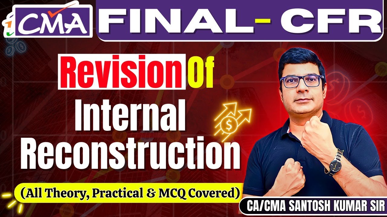 Internal Reconstruction Complete Revision | Dec'24/June'25 | CMA Final CFR | By CA/CMA Santosh Kumar