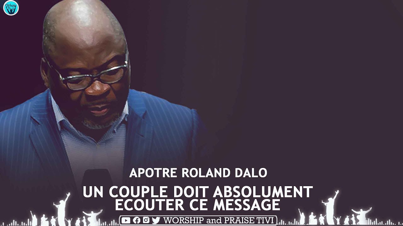 ►MOTIVATION CHRETIENNE | APOTRE ROLAND DALO | UN COUPLE DOIT ECOUTER CE MESSAGE