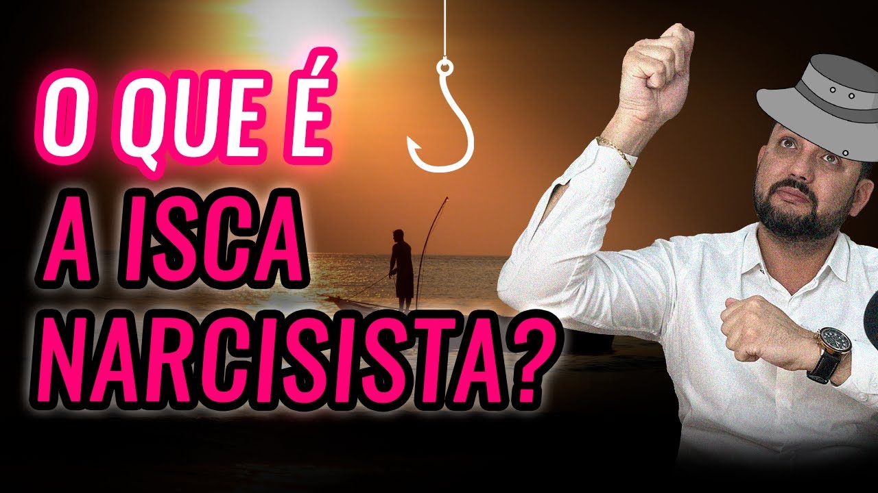 EXPLICANDO O QUE É A ISCA NARCISISTA