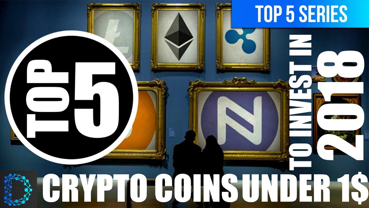 TOP 5 CRYPTO COINS UNDER 1$ USD (PART 1) | BEST CRYPTOCURRENCY INVESTMENTS FOR 2018 | TOP PICKS