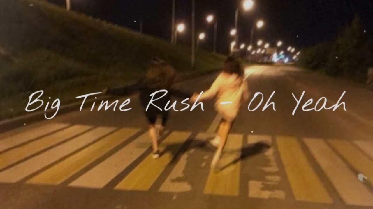 Big Time Rush - Oh Yeah (SLOWED)