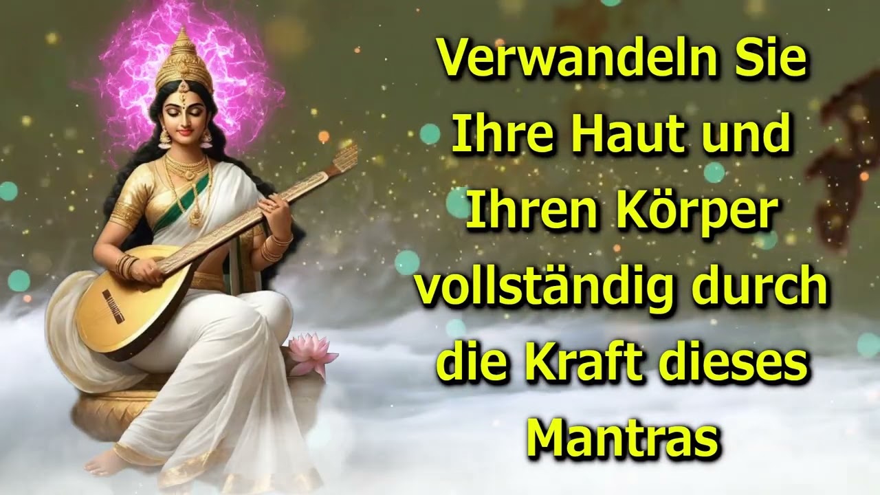 Verwandeln Sie Ihre Haut und Ihren Körper vollständig durch die Kraft dieses Mantras