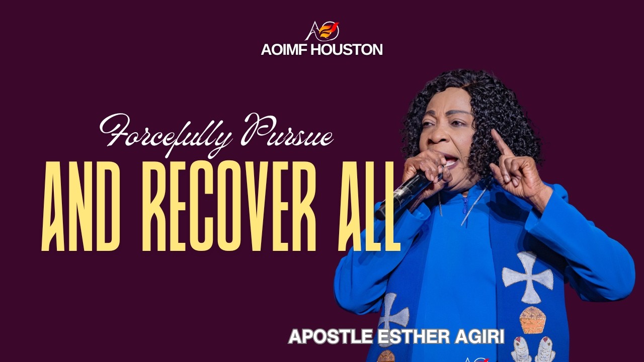 Forcefully Pursue And Recover All | Apostle Esther Agiri | AOIMF Houston