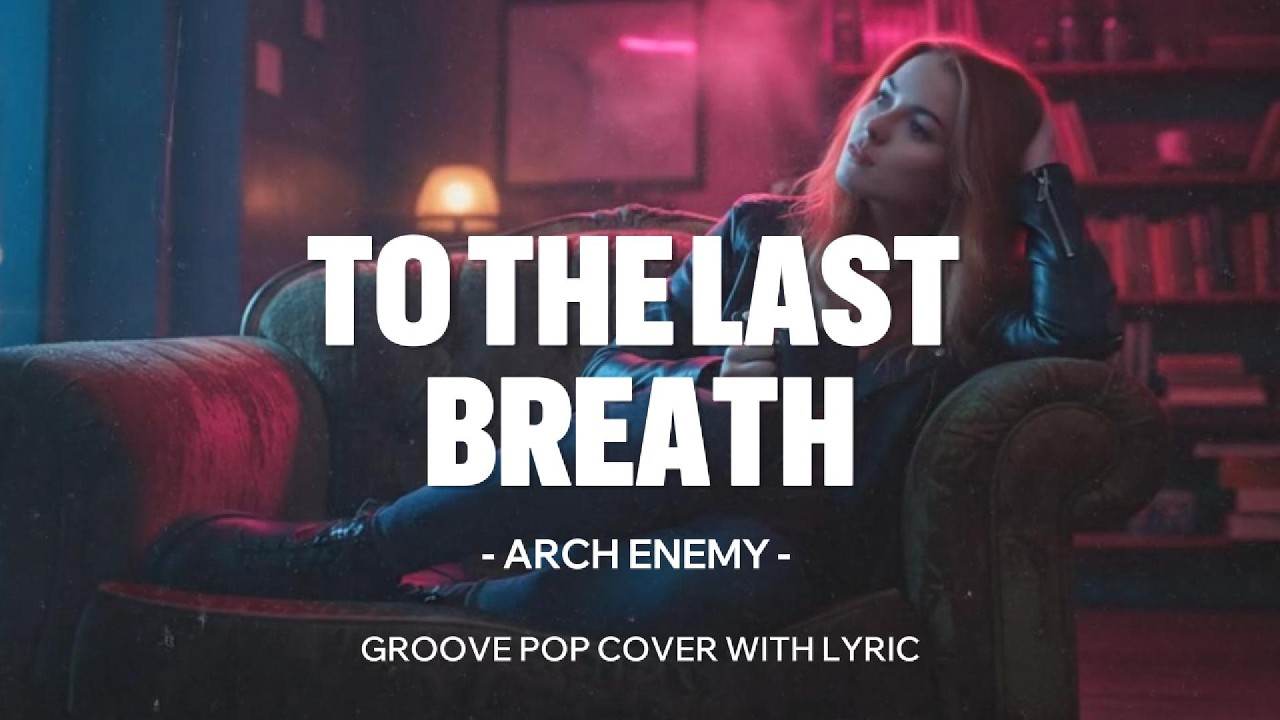 ARCH ENEMY - To The Last Breath (jazz pop cover with lyric)