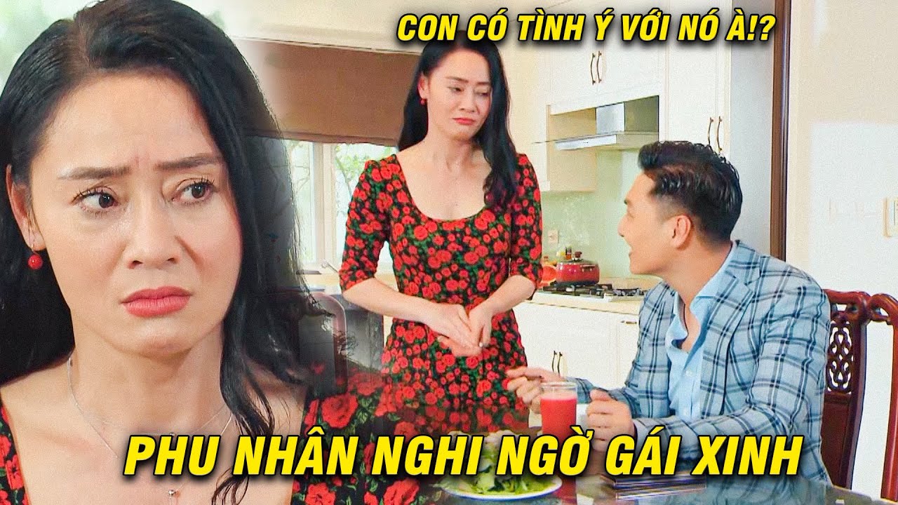 Phu nhân khi ngờ con trai PHẢI LÒNG cô kỹ sư 