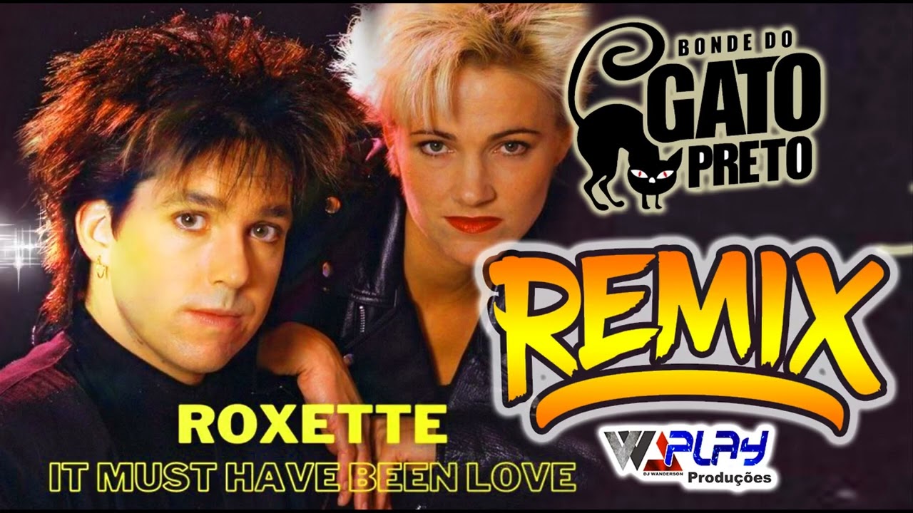 REMIX Roxette   It Must Have Been Love BONDE DO GATO PRETO