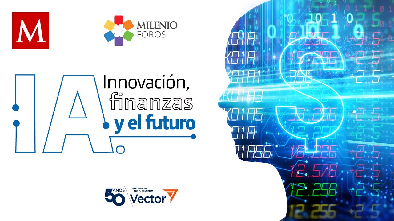 Milenio Foros | IA: innovación, finanzas y el futuro