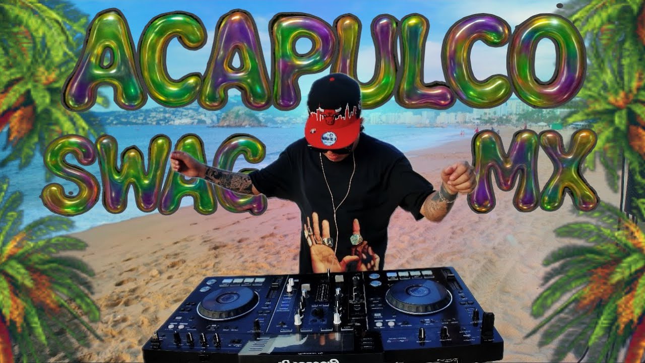 EL SWAG MX - ( DJ SET ) ACAPULCO MEXICO
