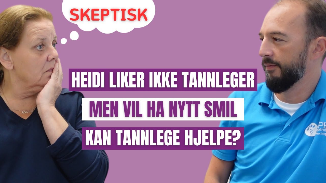 Heidi trenger nye tenner, men har tannlegeskrekk