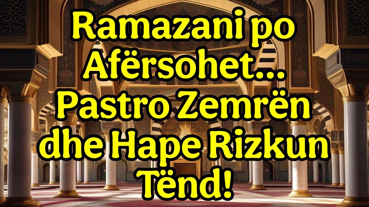 Ramazani po Afërsohet…Pastro Zemrën dhe Hape Rizkun Tënd!