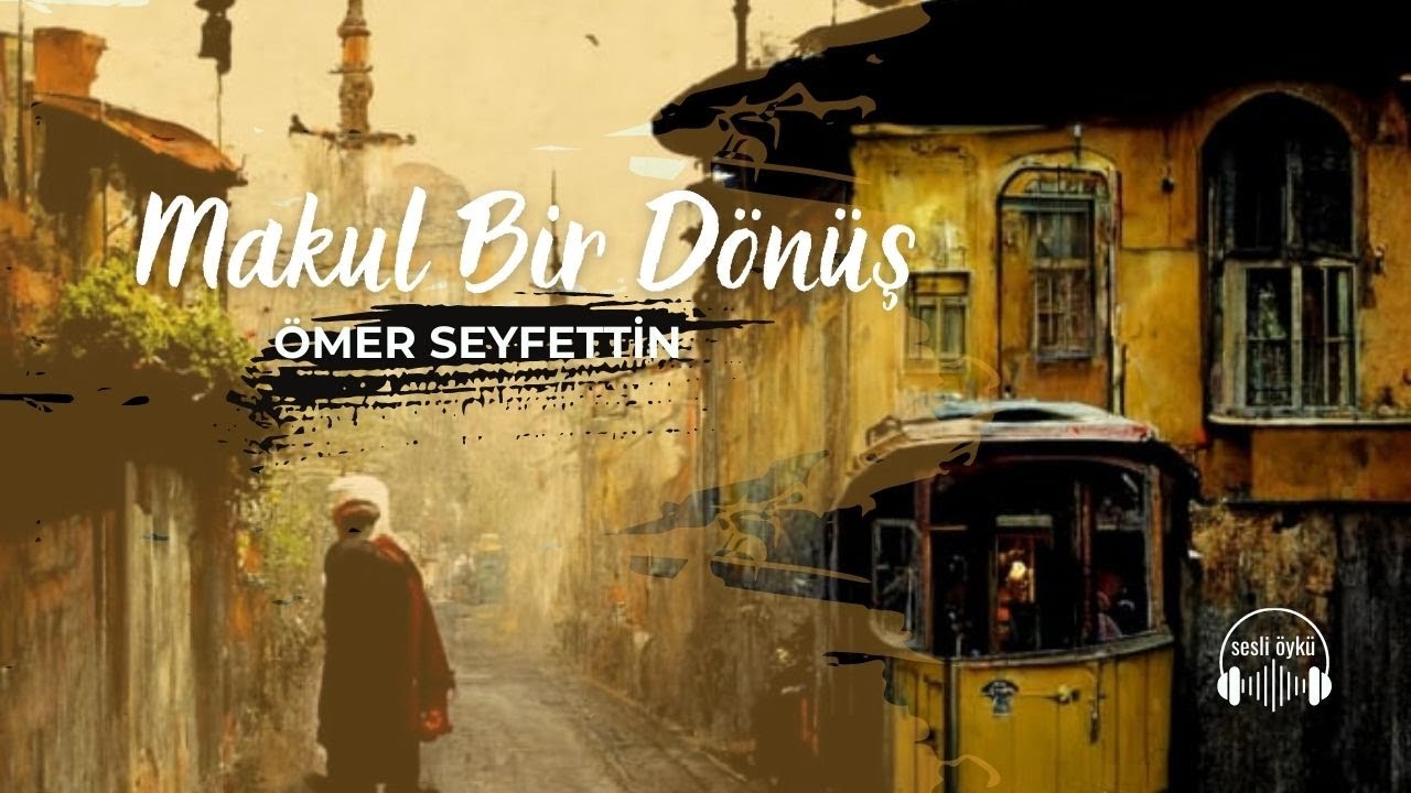 MAKUL BİR DÖNÜŞ | Ömer Seyfettin (Sesli Öykü)