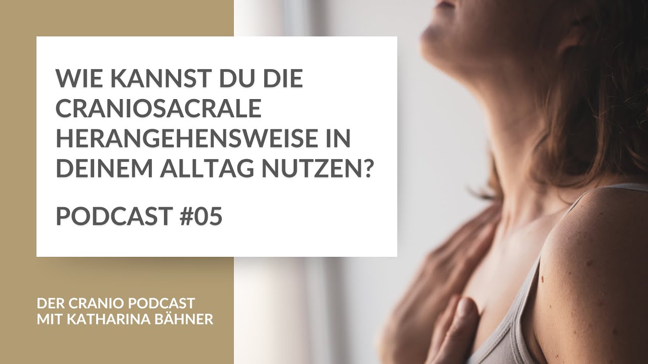 #05 Wie kannst du die Craniosacrale Herangehensweise für deinen Alltag nutzen? - Der Cranio Podcast