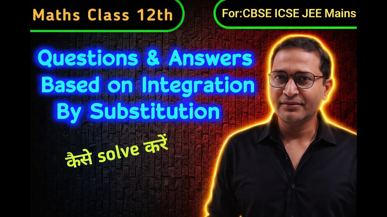 Integration By Substitution | How to Solve  Questions | Class 12 Maths