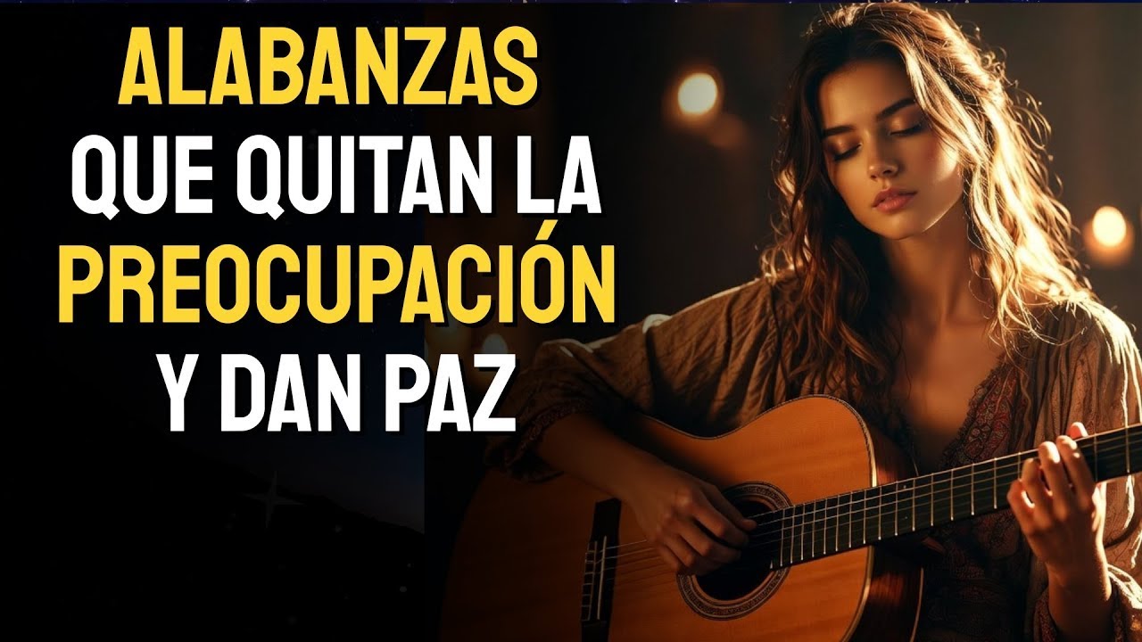 MÚSICA CRISTIANA PARA ORAR Y RENOVAR FUERZAS 🛐 ALABANZAS QUE TOCAN EL ALM