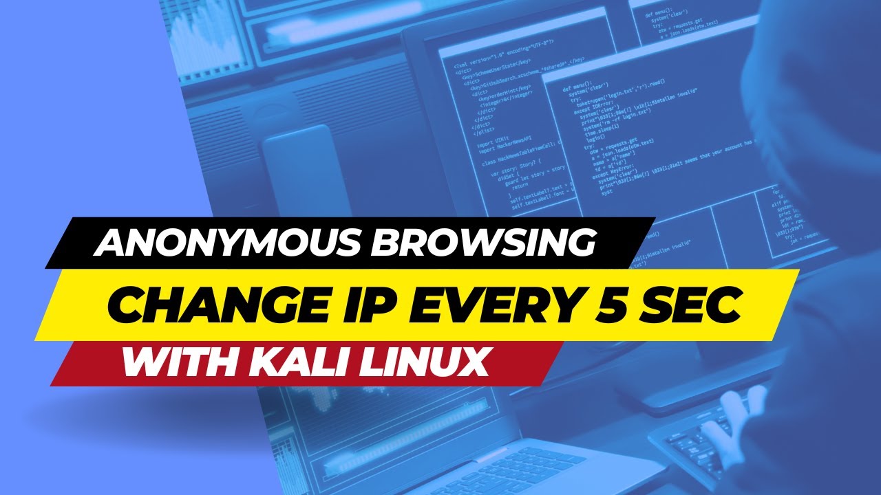 Anonymous Browsing: Change IP Every 5 Seconds with Kali Linux | Complete Guide