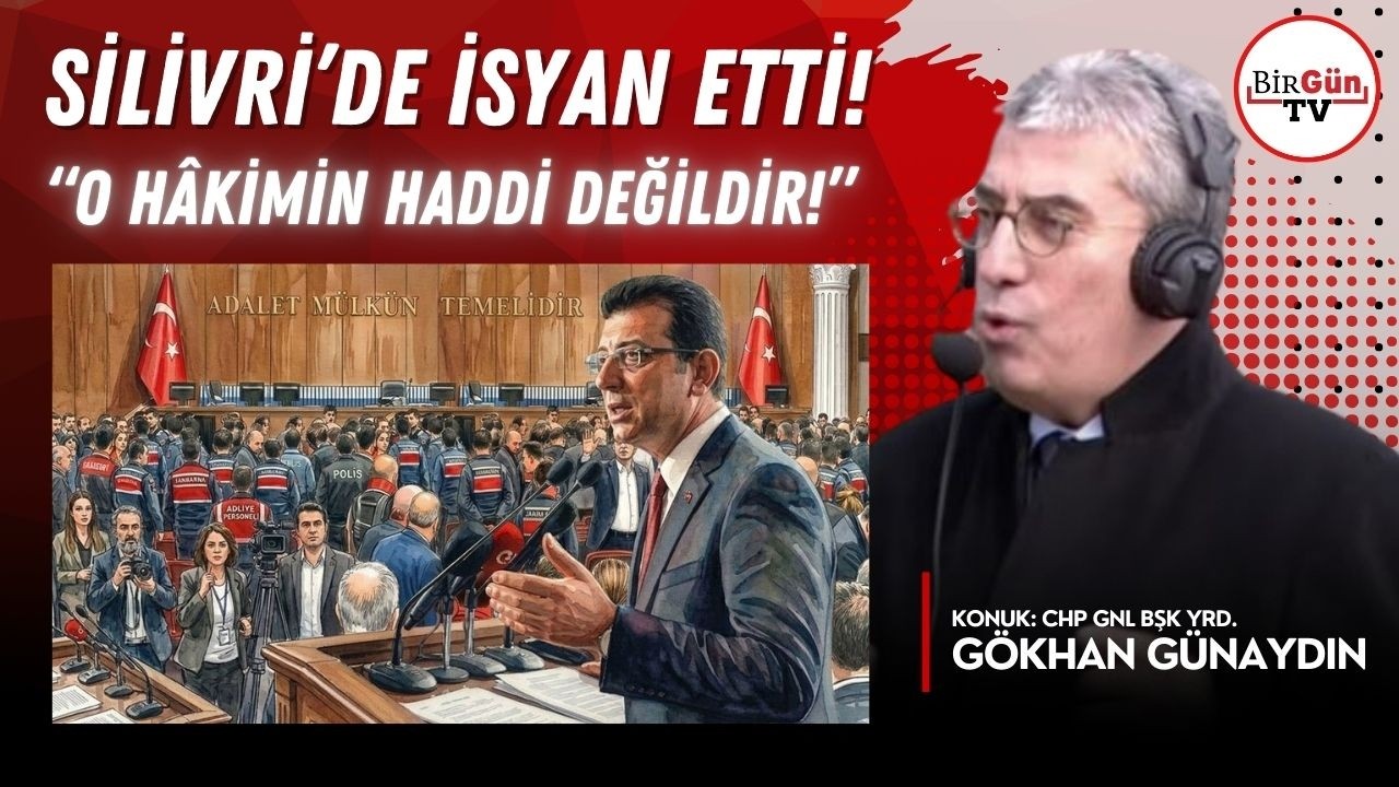 Gökhan Günaydın Silivri’de mahkemeye isyan etti: “O hakimin haddi değildir!”